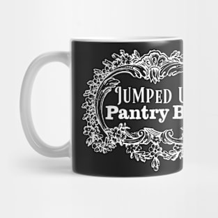 Jumped Up Pantry Boys knows some much about these tees Mug